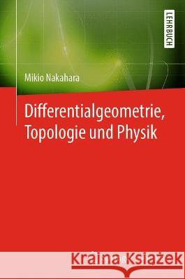 Differentialgeometrie, Topologie Und Physik Nakahara, Mikio 9783662650202