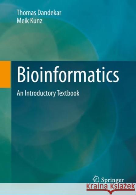 Bioinformatics: An Introductory Textbook Thomas Dandekar Meik Kunz 9783662650356