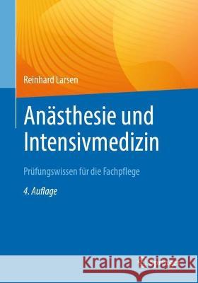 Anästhesie Und Intensivmedizin Prüfungswissen Für Die Fachpflege Larsen, Reinhard 9783662653982 Springer