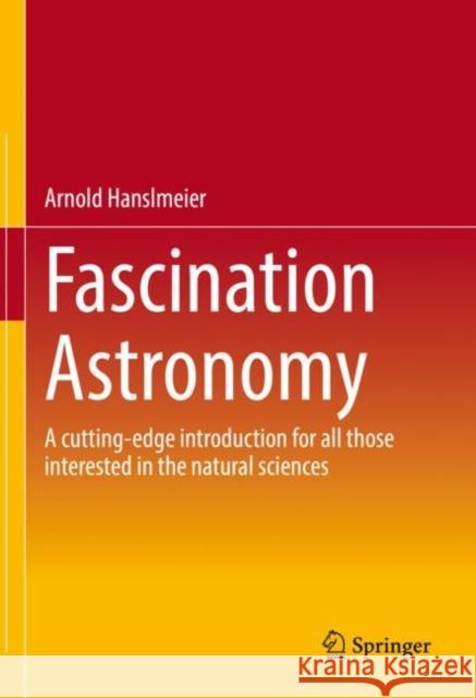 Fascination Astronomy: A cutting-edge introduction for all those interested in the natural sciences Arnold Hanslmeier 9783662660195
