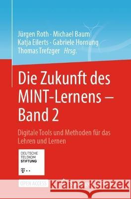 Die Zukunft Des Mint-Lernens - Band 2: Digitale Tools Und Methoden Für Das Lehren Und Lernen Roth, Jürgen 9783662661321