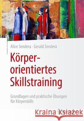 Körperorientiertes Skillstraining: Grundlagen Und Praktische Übungen Für Körperskills Sendera, Alice 9783662662441 Springer