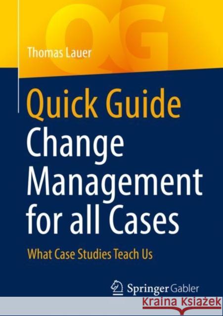 Quick Guide Change Management for all Cases: What Case Studies Teach Us Thomas Lauer 9783662666241 Springer Gabler