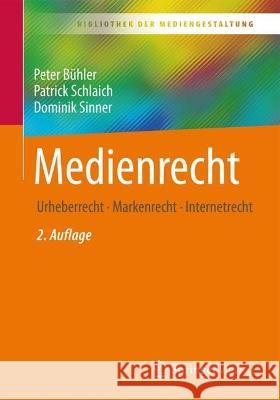 Medienrecht: Urheberrecht  - Markenrecht - Internetrecht Peter B?hler Patrick Schlaich Dominik Sinner 9783662666661