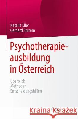 Psychotherapieausbildung in ?sterreich: ?berblick Methoden Entscheidungshilfen Natalie Eller Gerhard Stumm 9783662670675 Springer