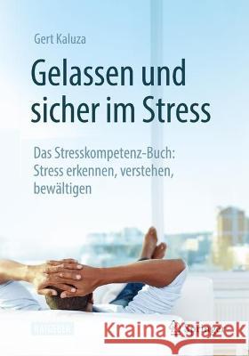 Gelassen und sicher im Stress: Das Stresskompetenz-Buch: Stress erkennen, verstehen, bewältigen Gert Kaluza 9783662671153 Springer