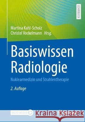 Basiswissen Radiologie: Nuklearmedizin Und Strahlentherapie Martina Kahl-Scholz Christel Vockelmann 9783662672921 Springer