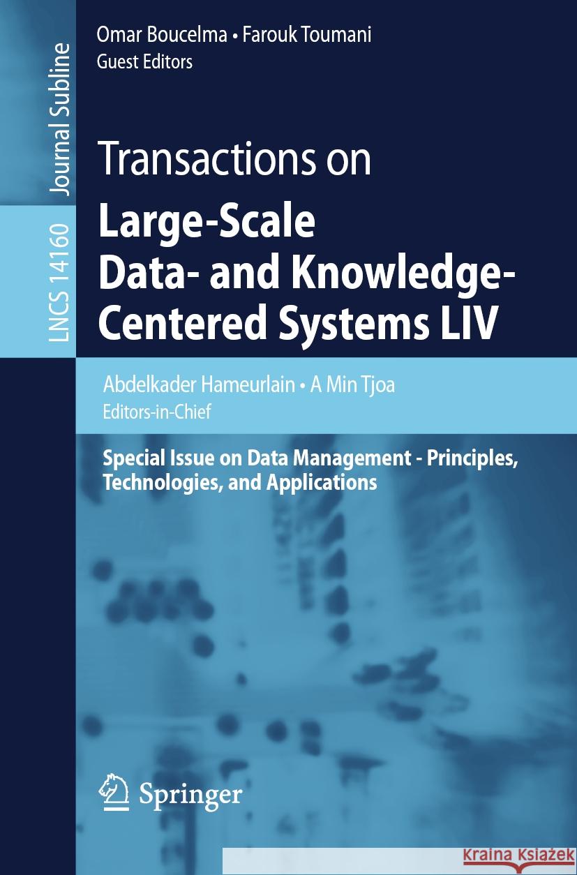 Transactions on Large-Scale Data- And Knowledge-Centered Systems LIV: Special Issue on Data Management - Principles, Technologies, and Applications Abdelkader Hameurlain A. Min Tjoa Omar Boucelma 9783662680131 Springer