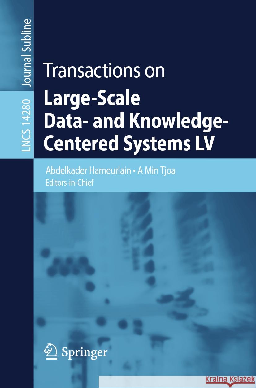 Transactions on Large-Scale Data- And Knowledge-Centered Systems LV Abdelkader Hameurlain A. Min Tjoa 9783662680995 Springer