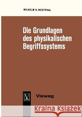 Die Grundlagen Des Physikalischen Begriffssystems: Physikalische Größen Und Einheiten Westphal, Wilhelm H. 9783663002635 Vieweg+teubner Verlag