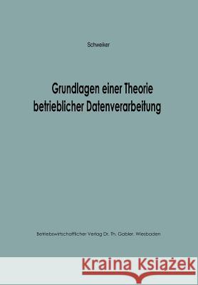 Grundlagen Einer Theorie Betrieblicher Datenverarbeitung Konrad F Konrad F. Schweiker 9783663006206 Gabler Verlag