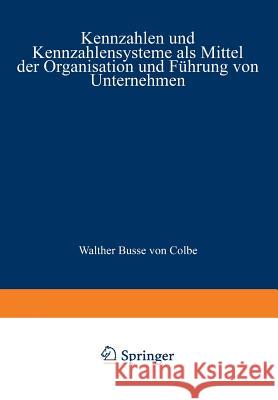Kennzahlen Und Kennzahlensysteme ALS Mittel Der Organisation Und Führung Von Unternehmen Staehle, Wolfgang H. 9783663007067 Gabler Verlag