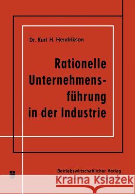 Rationelle Unternehmensführung in Der Industrie Hendrikson, Kurt H. 9783663009627 Gabler Verlag