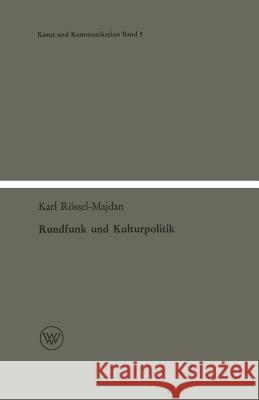 Rundfunk Und Kulturpolitik: Ein Beitrag Zur Kultursoziologie Rössel-Majdan, Karl 9783663010746