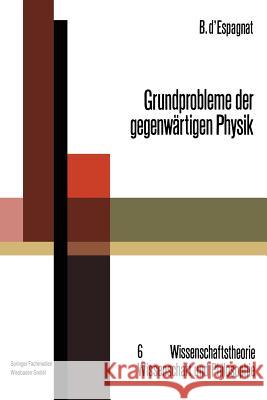 Grundprobleme Der Gegenwärtigen Physik D'Espagnat, Bernard 9783663019596