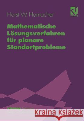 Mathematische Lösungsverfahren Für Planare Standortprobleme Hamacher, Horst W. 9783663019695 Vieweg+teubner Verlag