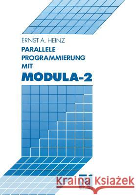 Parallele Programmierung Mit Modula-2 Ernst A Ernst A. Heinz 9783663019855 Vieweg+teubner Verlag