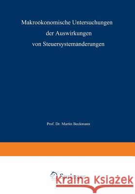 Makroökonomische Untersuchungen Der Auswirkungen Von Steuersystemänderungen Beckmann, Martin J. 9783663020295 Gabler Verlag