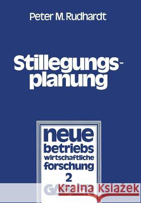 Stillegungsplanung: Grundlagen Und Entscheidungsprozeß Rudhart, Peter M. 9783663020677 Gabler Verlag