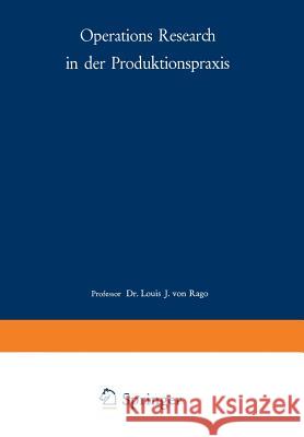 Operations Research in Der Produktionspraxis: Ein Handbuch Für Den Praktiker Rago 9783663020899 Gabler Verlag