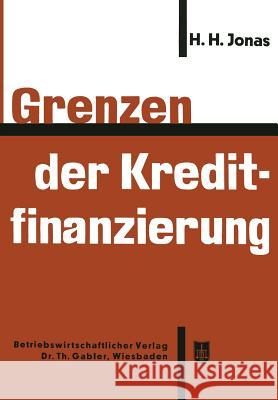 Grenzen Der Kreditfinanzierung Heinrich H Heinrich H. Jonas 9783663030652 Gabler Verlag