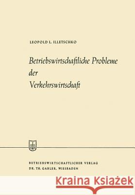 Betriebswirtschaftliche Probleme Der Verkehrswirtschaft Leopold L Leopold L. Illetschko 9783663031789 Gabler Verlag