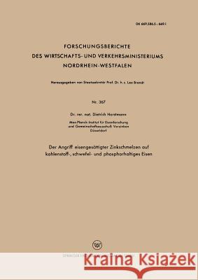 Der Angriff Eisengesättigter Zinkschmelzen Auf Kohlenstoff-, Schwefel- Und Phosphorhaltiges Eisen Horstmann, Dietrich 9783663033721