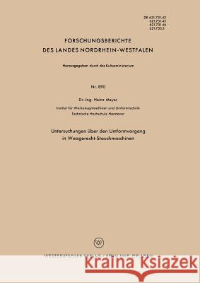 Untersuchungen Über Den Umformvorgang in Waagerecht-Stauchmaschinen Meyer, Heinz 9783663038320