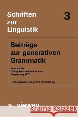 Beiträge Zur Generativen Grammatik: Referate Des 5. Linguistischen Kolloquiums Regensburg, 1970 Stechow, Arnim Von 9783663052227