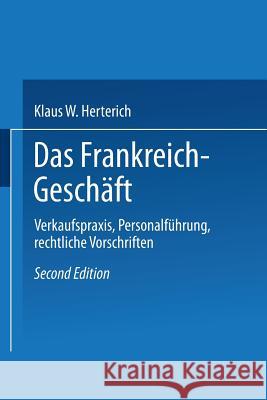 Das Frankreich-Geschäft: Verkaufspraxis, Personalführung, Rechtliche Vorschriften Herterich, Klaus W. 9783663081043 Gabler Verlag