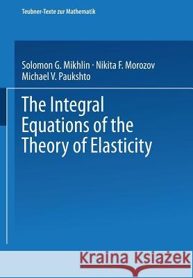 The Integral Equations of the Theory of Elasticity N. F. Morozov M. V. Paukshto H. Gajewski 9783663116271 Vieweg+teubner Verlag