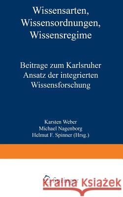 Wissensarten, Wissensordnungen, Wissensregime: Beiträge Zum Karlsruher Ansatz Der Integrierten Wissensforschung Weber, Karsten 9783663147442 Vs Verlag Fur Sozialwissenschaften