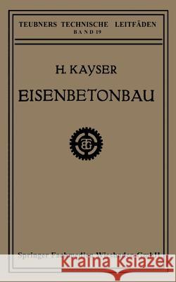 Eisenbetonbau H. Kayser 9783663154655 Vieweg+teubner Verlag