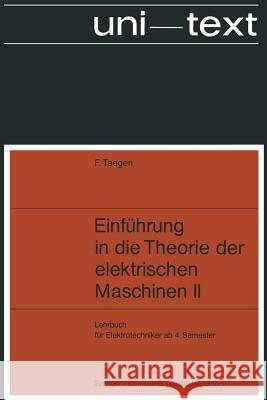 Einführung in Die Theorie Der Elektrischen Maschinen II: Synchron- Und Asynchronmaschine Taegen, Frank 9783663198659 Vieweg+teubner Verlag
