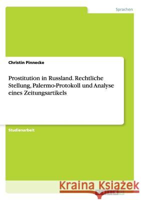 Prostitution in Russland. Rechtliche Stellung, Palermo-Protokoll und Analyse eines Zeitungsartikels Christin Pinnecke 9783668012974