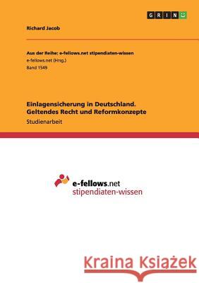 Einlagensicherung in Deutschland. Geltendes Recht und Reformkonzepte Richard Jacob 9783668024717 Grin Verlag