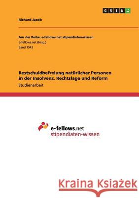 Restschuldbefreiung natürlicher Personen in der Insolvenz. Rechtslage und Reform Jacob, Richard 9783668027176 Grin Verlag