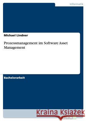 Prozessmanagement im Software Asset Management Michael Lindner 9783668040496
