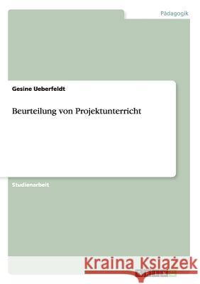 Beurteilung von Projektunterricht Gesine Ueberfeldt 9783668070349 Grin Verlag