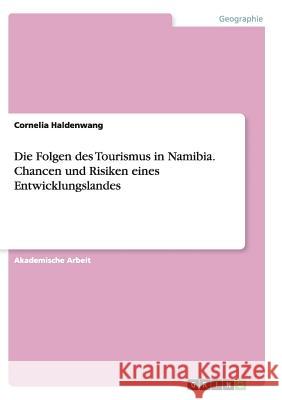 Die Folgen des Tourismus in Namibia. Chancen und Risiken eines Entwicklungslandes Cornelia Haldenwang 9783668140097
