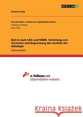 Bail-in nach SAG und SRMR. Verteilung von Verlusten und Begrenzung des Ausfalls der Gläubiger Richard Jacob 9783668155930 Grin Verlag