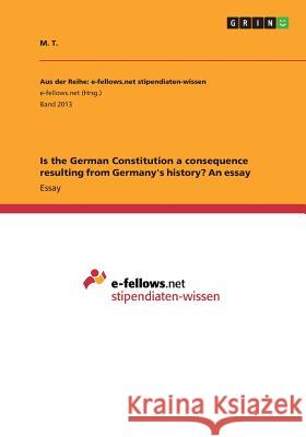Is the German Constitution a consequence resulting from Germany's history? An essay M. T 9783668261310 Grin Verlag