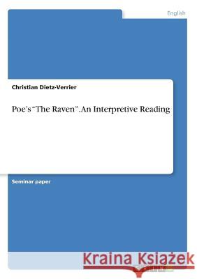 Poe's The Raven. An Interpretive Reading Dietz-Verrier, Christian 9783668262621