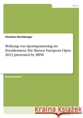 Wirkung von Sportsponsoring im Eventkontext. Die Burton European Open 2013 presented by MINI Christian Hirschberger 9783668283756
