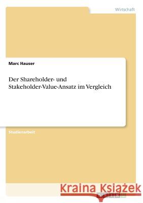 Der Shareholder- und Stakeholder-Value-Ansatz im Vergleich Hauser, Marc 9783668816695 GRIN Verlag