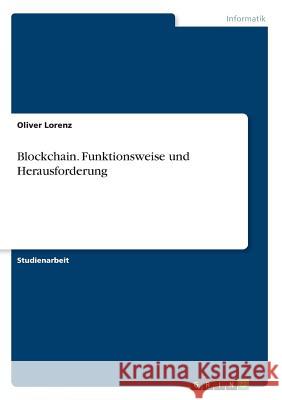 Blockchain. Funktionsweise und Herausforderung Oliver Lorenz 9783668845084 Grin Verlag