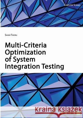 Multi-Criteria Optimization of System Integration Testing Sahar Tahvili 9783668979468 Grin Verlag