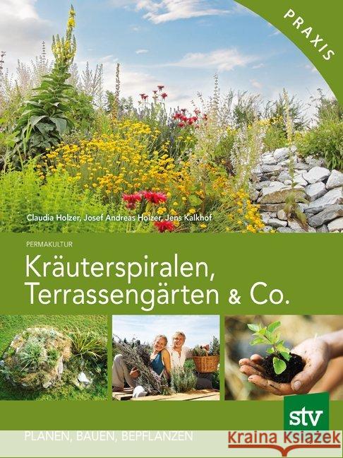 Kräuterspiralen, Terrassengärten & Co. : Planen, Bauen, Bepflanzen Holzer, Claudia Holzer, Josef A. Kalkhof, Jens  9783702012601 Stocker