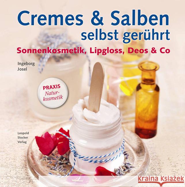 Cremes & Salben selbst gerührt : Sonnenkosmetik, Lipgloss, Deos & Co. Josel, Ingeborg 9783702014568