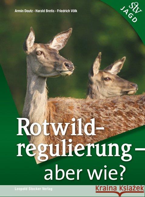 Rotwildregulierung - Aber wie? Deutz, Armin; Bretis, Harald; Völk, Friedrich 9783702015558 Stocker